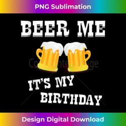 beer me its my birthday tank top - urban sublimation png design - elevate your style with intricate details