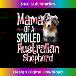 mama of a spoiled australian shepherd mothers day floral dog - timeless png sublimation download - channel your creative rebel