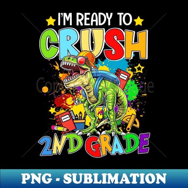 I'm Ready To Crush 2nd grade Dino Back To School - Elegant Sublimation PNG Download