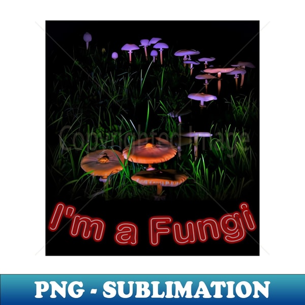 Im a Fungi - Instant PNG Sublimation Download