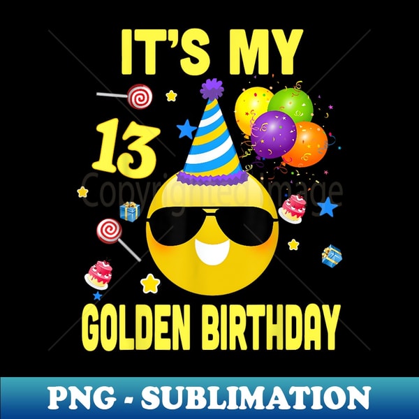 13th Birthday s It's My Golden Birthday 13 Years Old WY2 - Exclusive Sublimation Digital File