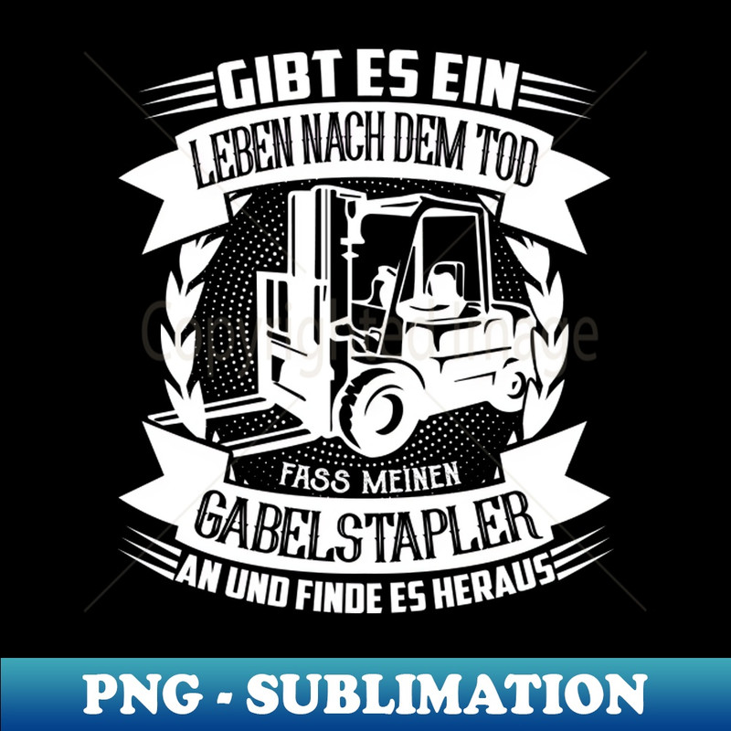 Staplerfahrer Gibt es ein Leben nach dem Tod - Hand Drawn Sublimation PNG