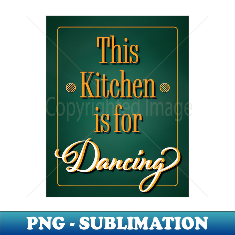 This Kitchen is for Dancing - Kitchen Dancing Quote - High Resolution Artwork Sublimation File