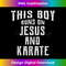 AM-20231130-640_This Boy Runs On Jesus And Karate T Christian Gift 0960.jpg