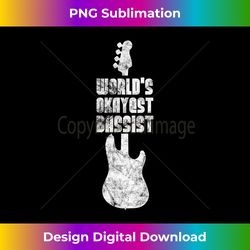world's okayest bassist - funny bass guitar humor statement - deluxe png sublimation download - infuse everyday with a celebratory spirit
