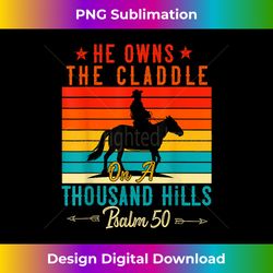 he owns the cattle on a thousand hills psalm 50 christian - bespoke sublimation digital file - striking & memorable impressions