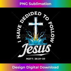 i have decided to follow jesus baptized christian baptism - luxe sublimation png download - striking & memorable impressions