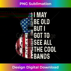 i may be old but i got to see all the cool bands concert - timeless png sublimation download - challenge creative boundaries
