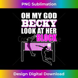 funny volleyball omg becky look at her block - futuristic png sublimation file - striking & memorable impressions