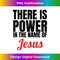 BT-20231130-3882_There Is Power In The Name Of Jesus Christian T- Gift 0103.jpg