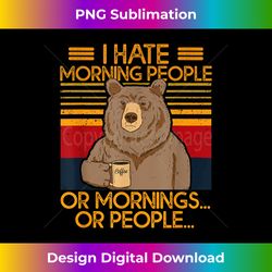 i hate morning people and mornings and people bear coffee - chic sublimation digital download - chic, bold, and uncompromising