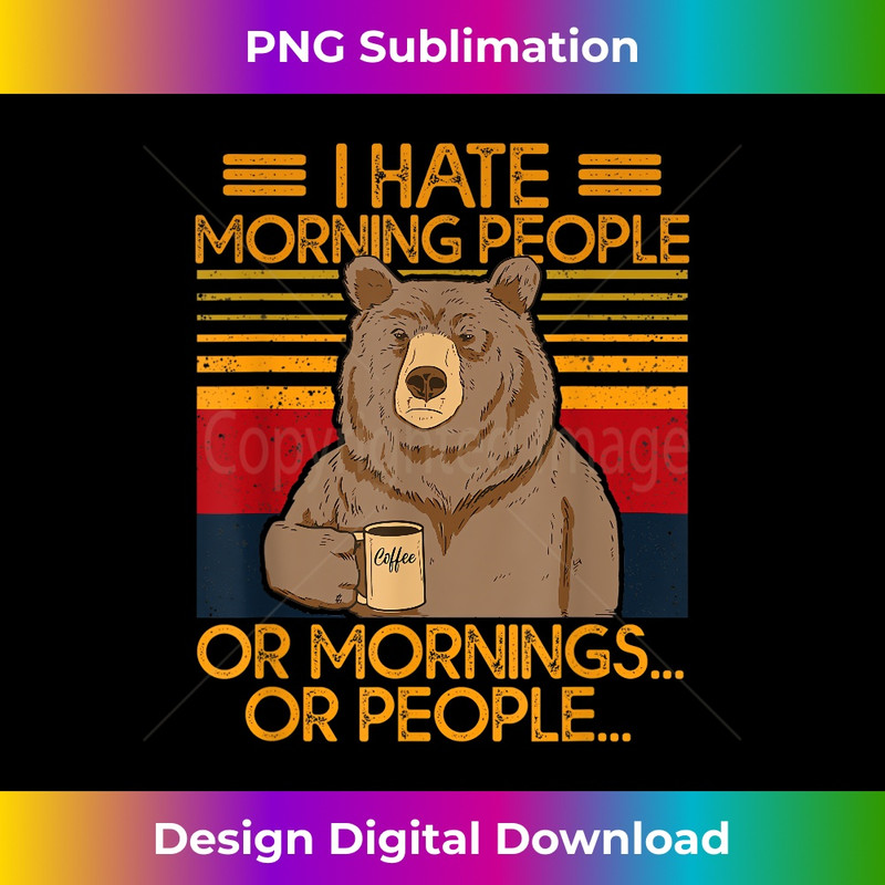 WZ-20231130-1818_I Hate Morning People And Mornings And People Bear Coffee 0925.jpg