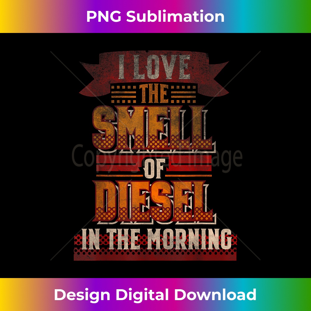 XL-20231130-1934_I Love The Smell of Diesel In The Morning Funny Truck Lover 1019.jpg