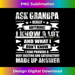 grandpa - ask him anything - funny birthday fathers day - innovative png sublimation design - tailor-made for sublimation craftsmanship