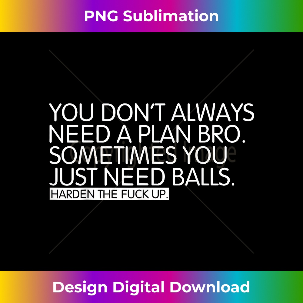 EI-20231130-4573_You don't always need a plan bro. Sometimes you just 4126.jpg