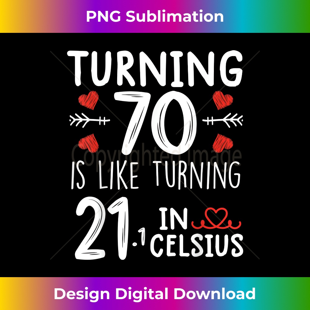 QT-20231130-4002_Turning 70 Is Like Turning 21 In Celsius funny 70th birthday 3826.jpg