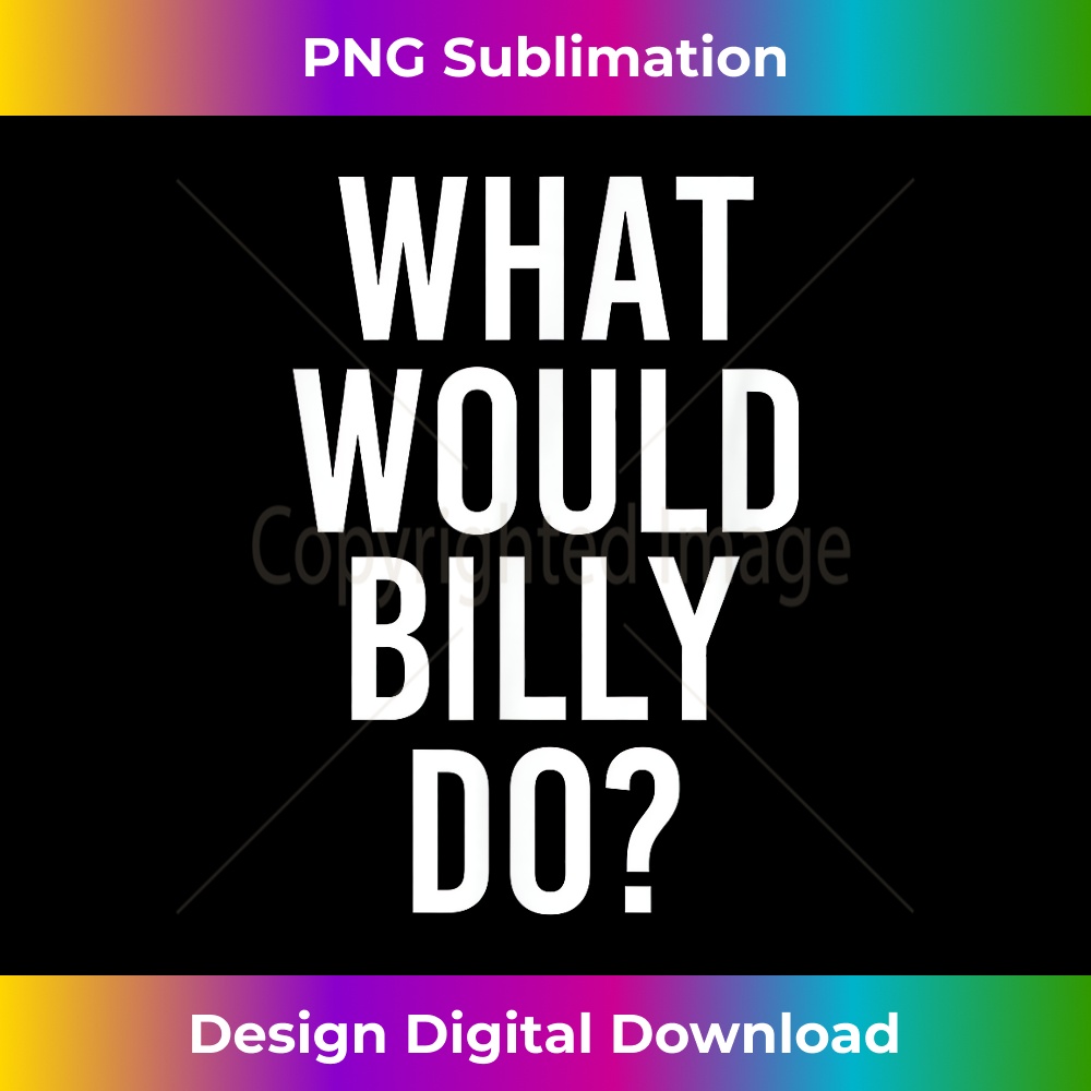 XW-20231130-4313_What Would BILLY Do Funny Personalized Name Joke Men Gift 4007.jpg