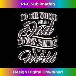 to the world you are dad daddy dad life father's day - contemporary png sublimation design - spark your artistic genius