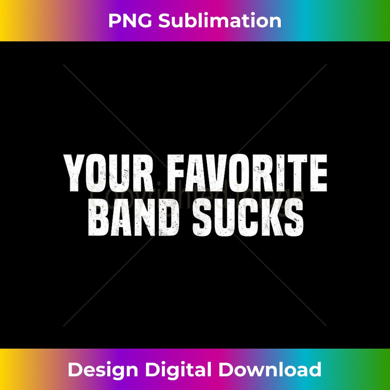 IC-20231201-2172_Funny Your Favorite Band Sucks Hipster Sarcastic 2192.jpg