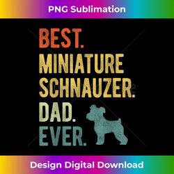 best miniature schnauzer dad ever dog daddy father's day - timeless png sublimation download - chic, bold, and uncompromising