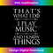 MH-20231201-7747_That's What I Do I Play Music Cool Musician Gift Men Women 7791.jpg