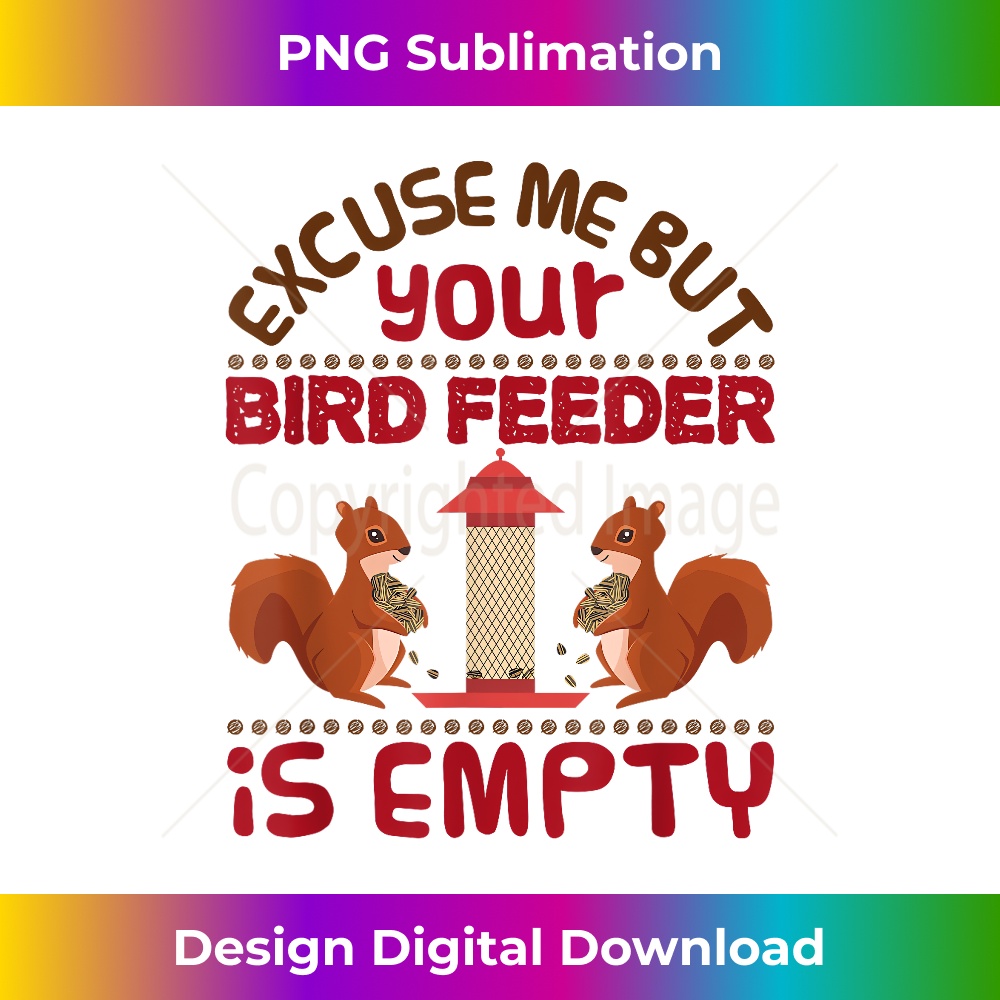 OG-20231201-1365_Excuse Me Your Bird Feeder Is Empty T- Squirrel 1378.jpg