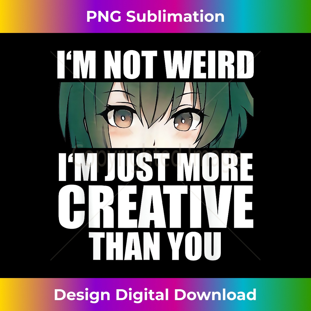 PA-20231201-244_Anime Gift Funny I'm Not Weird Just More Creative 0250.jpg