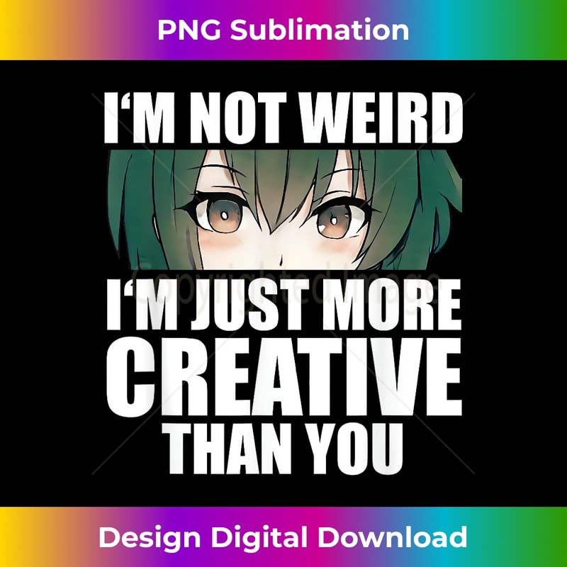 PA-20231201-244_Anime Gift Funny I'm Not Weird Just More Creative 0250.jpg