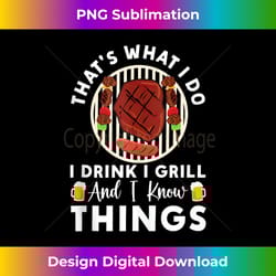 that's what i do i drink i grill and i know things funny bbq tank top - deluxe png sublimation download - elevate your style with intricate details