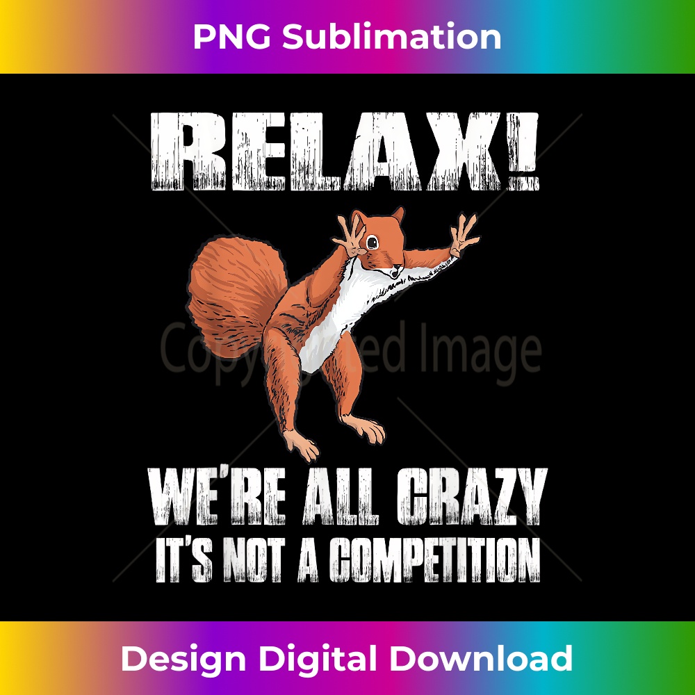 SC-20231201-6629_Relax! We're All Crazy Funny Squirrel T s 6665.jpg