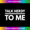 AJ-20231201-5061_Talk Nerdy To Me Cool Nerd Tshirt 5071.jpg