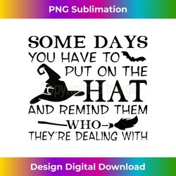 some days you have to put on the hat and remind them tank top - timeless png sublimation download - striking & memorable impressions