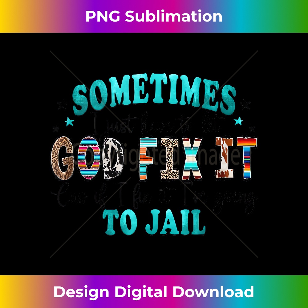 DJ-20231211-1108_Sometimes I Just Have To Let God Fix It Sarcastic Saying Tank Top 1112.jpg