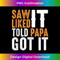 saw it liked it told papa got it - tank top - timeless png sublimation download - channel your creative rebel