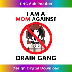 i am a mom against drain gang - sleek sublimation png download - crafted for sublimation excellence