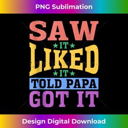 saw it liked it told papa got it ----- tank top - futuristic png sublimation file - pioneer new aesthetic frontiers