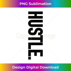 hustle. gift for entrepreneur hustler boss hip hop lover - bohemian sublimation digital download - chic, bold, and uncompromising