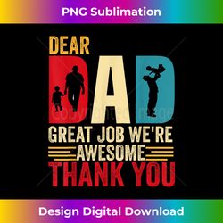 dear dad great job we're awesome thank you fathers day - classic sublimation png file - lively and captivating visuals