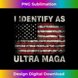 i identify as ultra maga support great maga king - sophisticated png sublimation file - challenge creative boundaries