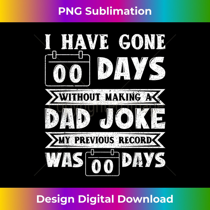 AE-20231212-6668_I Have Gone 0 Days Without Making A Dad Joke Fathers Day 6684.jpg