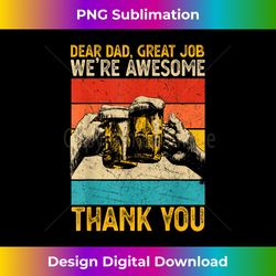 dear dad great job we're awesome thank you - artisanal sublimation png file - spark your artistic genius