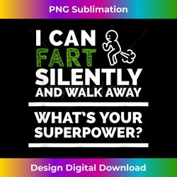 i can fart and walk away. what's your superpower - futuristic png sublimation file - chic, bold, and uncompromising
