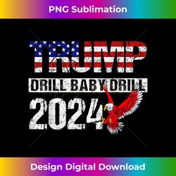 trump 2024 drill baby drill american eagle pro trump us flag 1 - crafted sublimation digital download - ideal for imaginative endeavors
