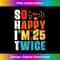 BT-20231212-11333_So Happy I'm 25 Twice Funny 50 Birthday Funny Joke Tank Top 11363.jpg