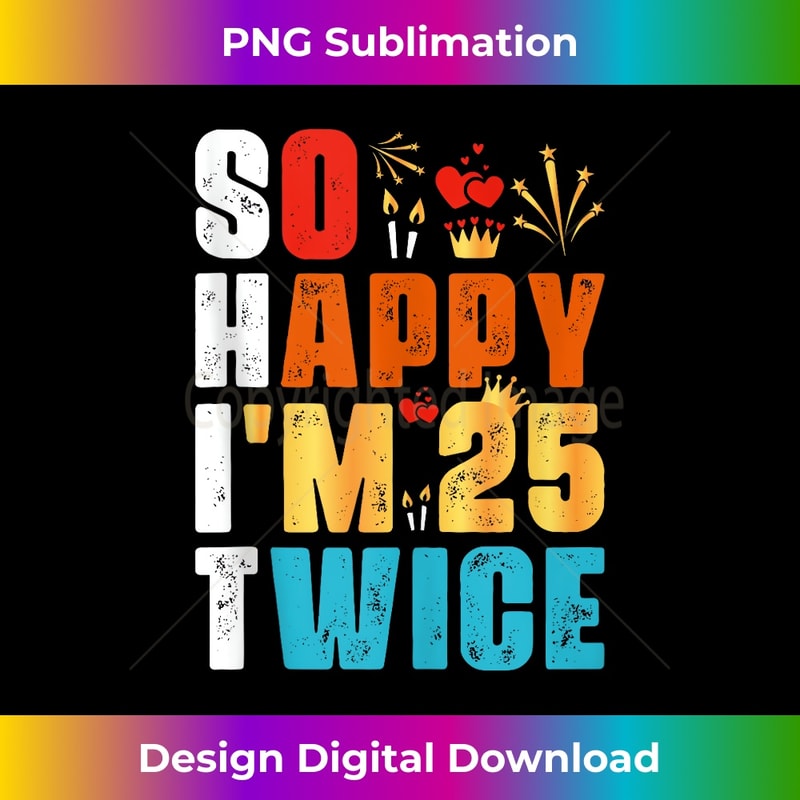BT-20231212-11333_So Happy I'm 25 Twice Funny 50 Birthday Funny Joke Tank Top 11363.jpg