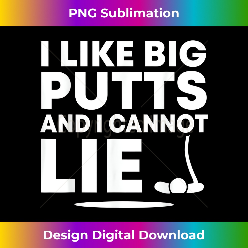 BT-20231212-6848_I Like Big Putts And I Cannot Lie Funny Golfing Sport Pun 6865.jpg