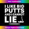 BT-20231212-6848_I Like Big Putts And I Cannot Lie Funny Golfing Sport Pun 6865.jpg