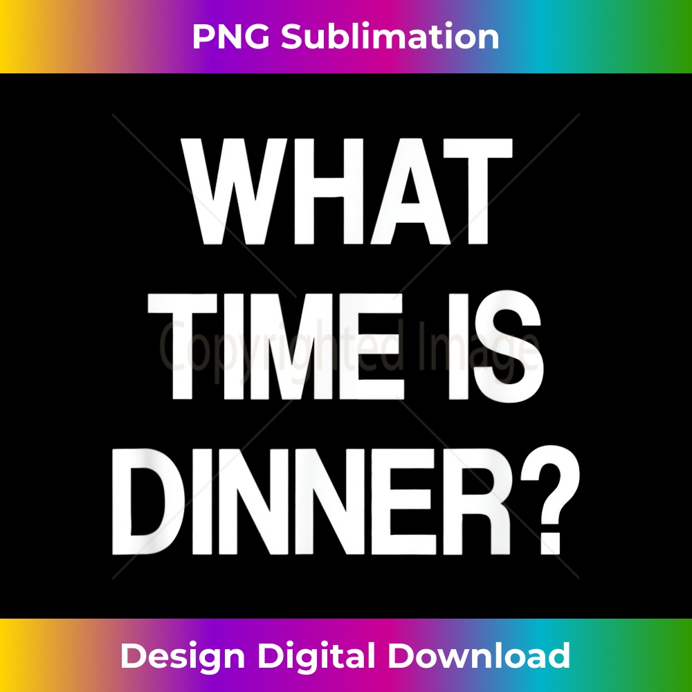 BU-20231212-13323_What Time Is Dinner, Funny, Sarcastic, Jokes, Family 13362.jpg