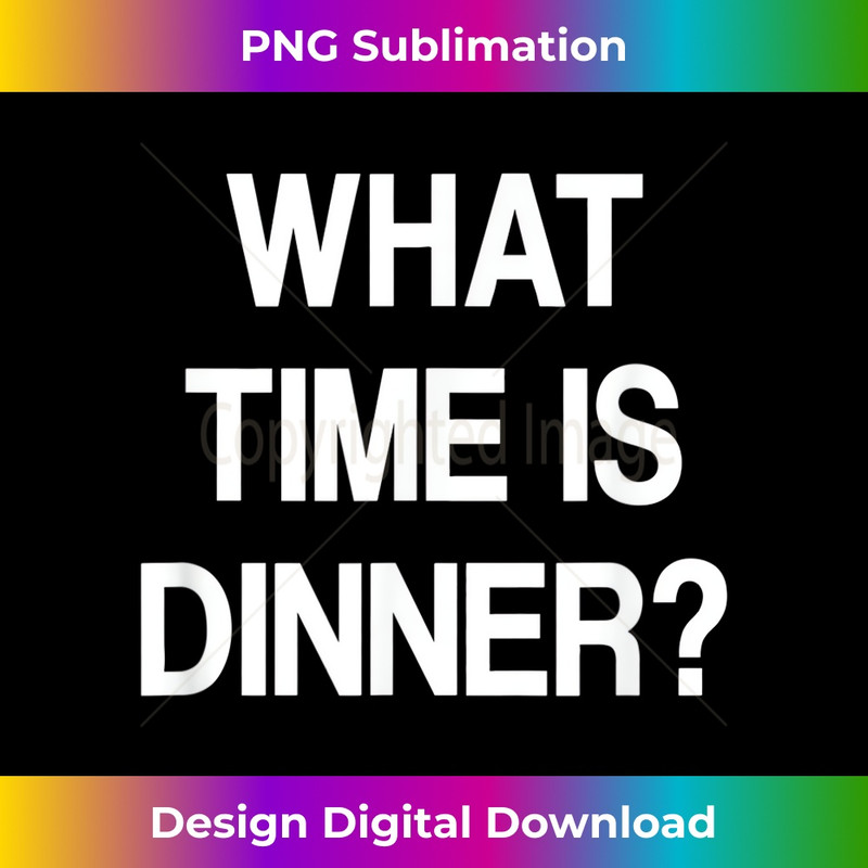 BU-20231212-13323_What Time Is Dinner, Funny, Sarcastic, Jokes, Family 13362.jpg