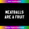 BU-20231212-5280_Funny Meatballs Are A Fruit Italian Swedish Food Gift 5295.jpg